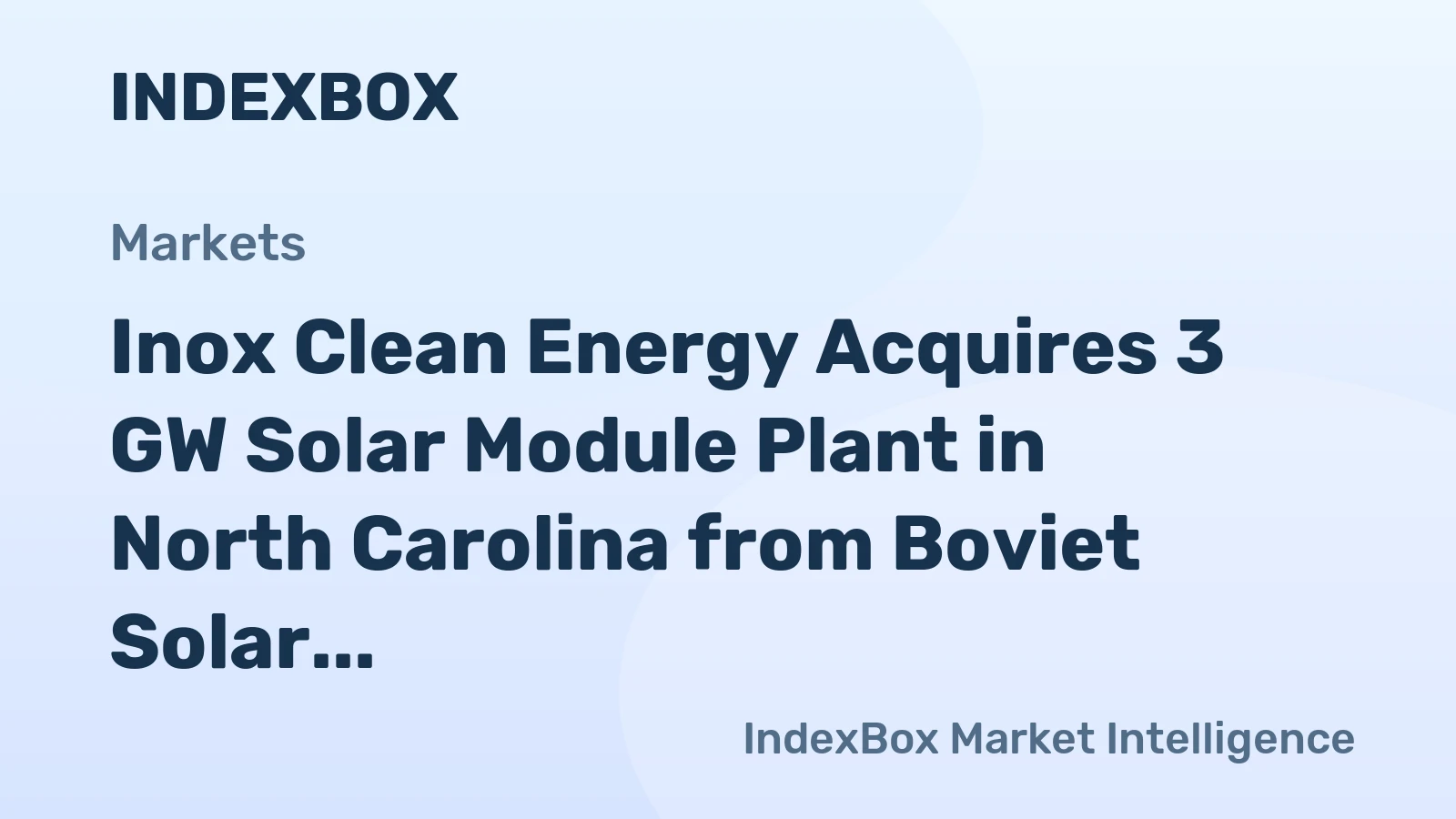 Inox Clean Energy’s $750M U.S. Solar Manufacturing Acquisition: 3 GW Module + 3 GW Cell Capacity – News and Statistics