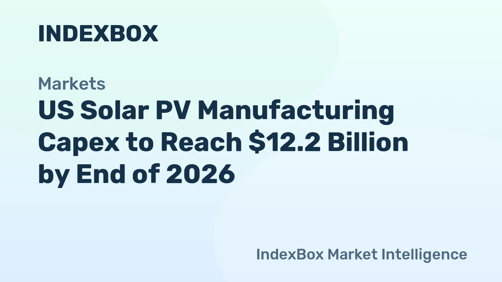 US Solar PV Manufacturing Capex Forecast to Hit $12.2 Billion by 2026 – News and Statistics